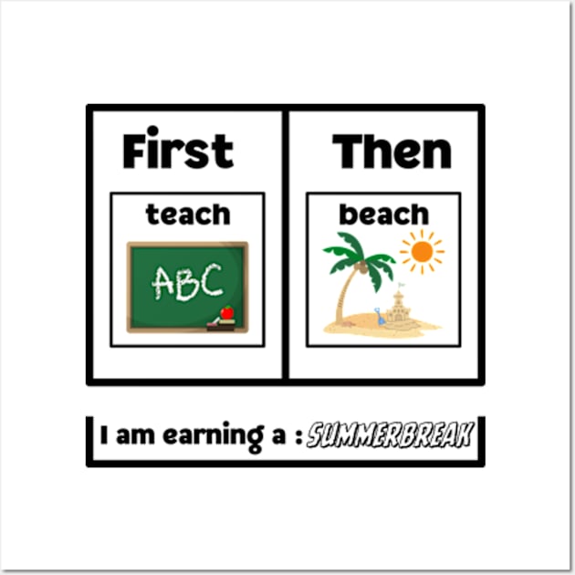 First Teach Then Beach I Am Earning A Summer Break Wall Art by Davidsmith